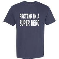 Lazy Pretend I'm A Super Hero Halloween or Costume Party Garment-Dyed Heavyweight T-Shirt