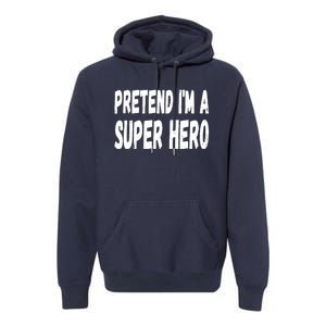 Lazy Pretend I'm A Super Hero Halloween or Costume Party Premium Hoodie