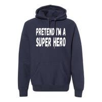 Lazy Pretend I'm A Super Hero Halloween or Costume Party Premium Hoodie