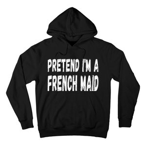 Lazy Pretend Im A French Maid Halloween Or Costume Party Hoodie