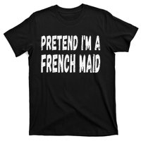 Lazy Pretend Im A French Maid Halloween Or Costume Party T-Shirt