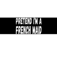 Lazy Pretend Im A French Maid Halloween Or Costume Party Bumper Sticker