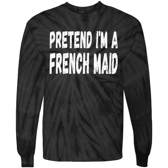 Lazy Pretend Im A French Maid Halloween Or Costume Party Tie-Dye Long Sleeve Shirt