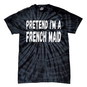 Lazy Pretend Im A French Maid Halloween Or Costume Party Tie-Dye T-Shirt