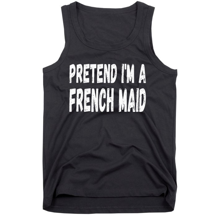 Lazy Pretend Im A French Maid Halloween Or Costume Party Tank Top