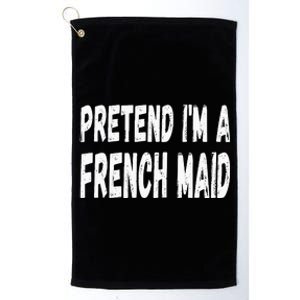 Lazy Pretend Im A French Maid Halloween Or Costume Party Platinum Collection Golf Towel