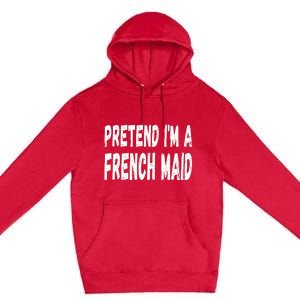 Lazy Pretend Im A French Maid Halloween Or Costume Party Premium Pullover Hoodie