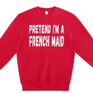 Lazy Pretend Im A French Maid Halloween Or Costume Party Premium Crewneck Sweatshirt