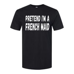 Lazy Pretend Im A French Maid Halloween Or Costume Party Softstyle CVC T-Shirt