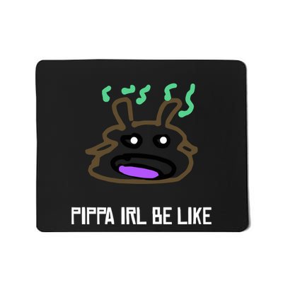 Luwud Pippa Irl Be Like Mousepad