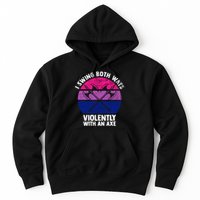 Lgbt Pride I Swing Both Ways Violently With An Axe Hoodie