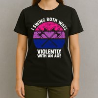 Lgbt Pride I Swing Both Ways Violently With An Axe T-Shirt