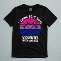 Lgbt Pride I Swing Both Ways Violently With An Axe T-Shirt