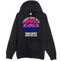 Lgbt Pride I Swing Both Ways Violently With An Axe Premium Pullover Hoodie