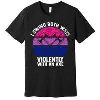 Lgbt Pride I Swing Both Ways Violently With An Axe Premium T-Shirt