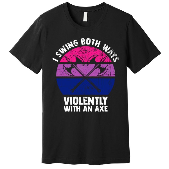 Lgbt Pride I Swing Both Ways Violently With An Axe Premium T-Shirt
