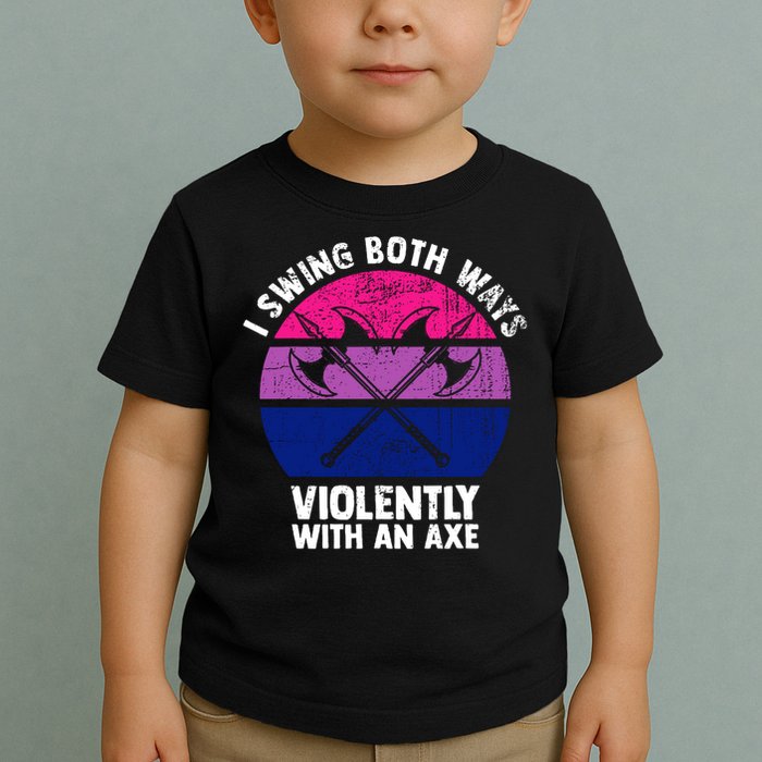 Lgbt Pride I Swing Both Ways Violently With An Axe Toddler T-Shirt