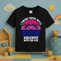 Lgbt Pride I Swing Both Ways Violently With An Axe Toddler T-Shirt