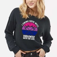 Lgbt Pride I Swing Both Ways Violently With An Axe Cropped Pullover Crew
