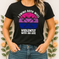 Lgbt Pride I Swing Both Ways Violently With An Axe Womens T-Shirt