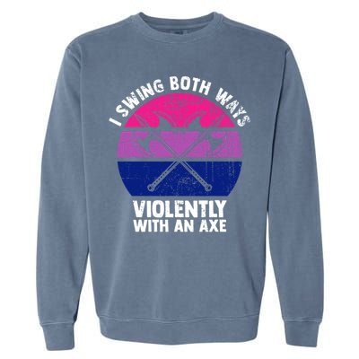 Lgbt Pride I Swing Both Ways Violently With An Axe Garment-Dyed Sweatshirt