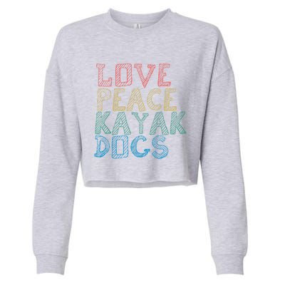 Love Peace Kayak Dogs Kayaking For Kayaker Whitewater Gift Cropped Pullover Crew