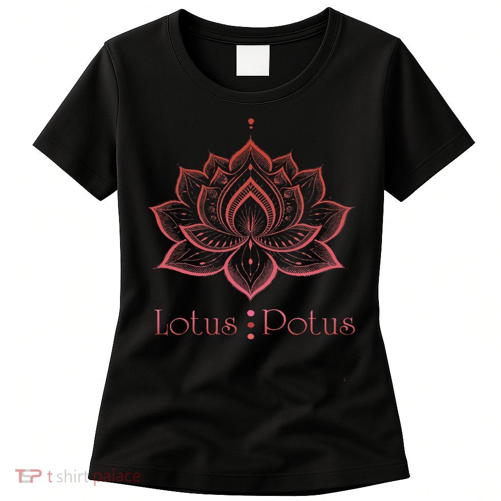 Lotus Potus Lotus For Potus Womens T-Shirt