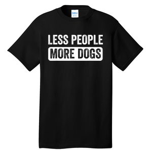 Less People More Dogs Funny Humorous Dog Lovers Tall T-Shirt