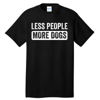 Less People More Dogs Funny Humorous Dog Lovers Tall T-Shirt