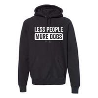 Less People More Dogs Funny Humorous Dog Lovers Premium Hoodie