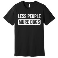 Less People More Dogs Funny Humorous Dog Lovers Premium T-Shirt