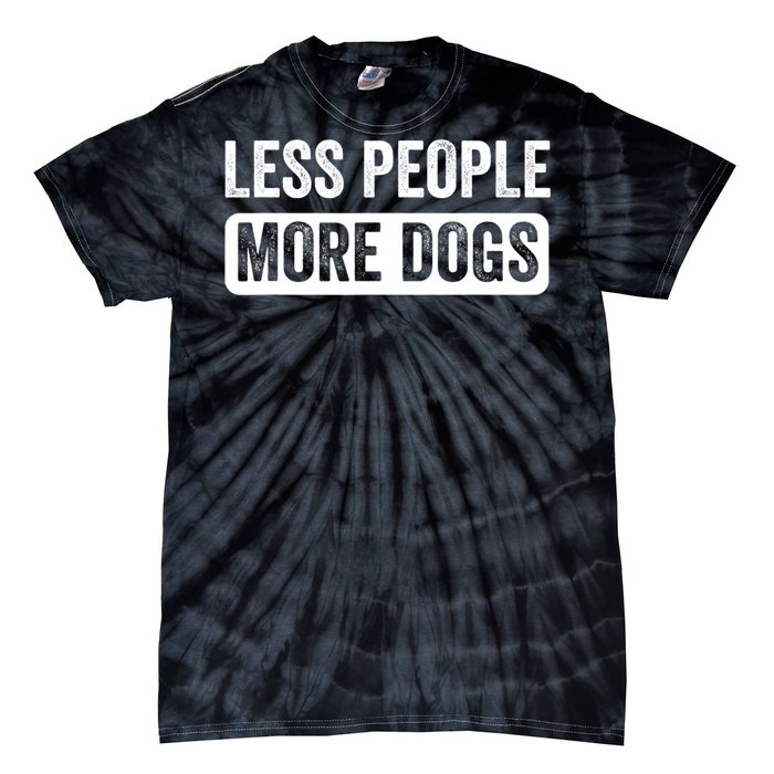 Less People More Dogs Funny Humorous Dog Lovers Tie-Dye T-Shirt