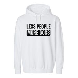 Less People More Dogs Funny Humorous Dog Lovers Garment-Dyed Fleece Hoodie