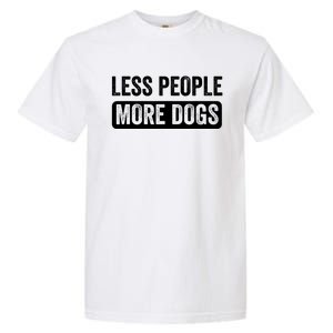 Less People More Dogs Funny Humorous Dog Lovers Garment-Dyed Heavyweight T-Shirt