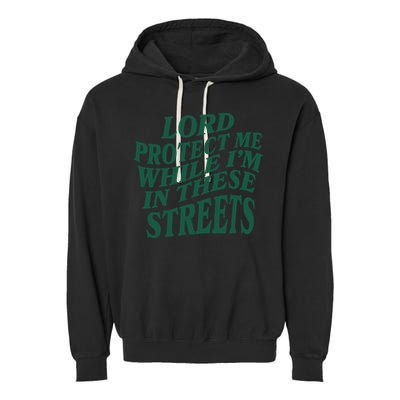 Lord Protect Me While I'm In These Streets Garment-Dyed Fleece Hoodie