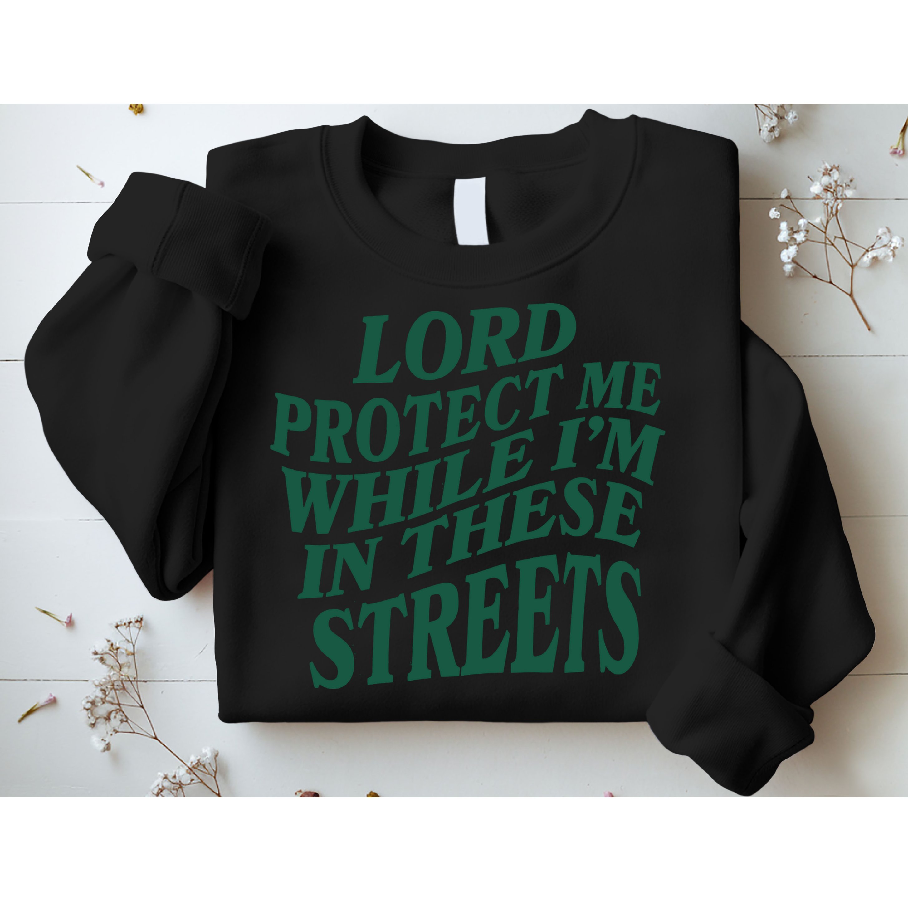 Lord Protect Me While I'm In These Streets Sweatshirt
