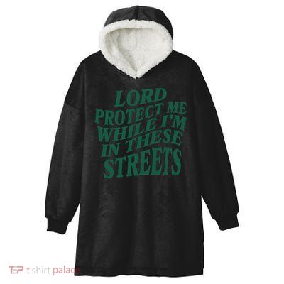 Lord Protect Me While I'm In These Streets Hooded Wearable Blanket