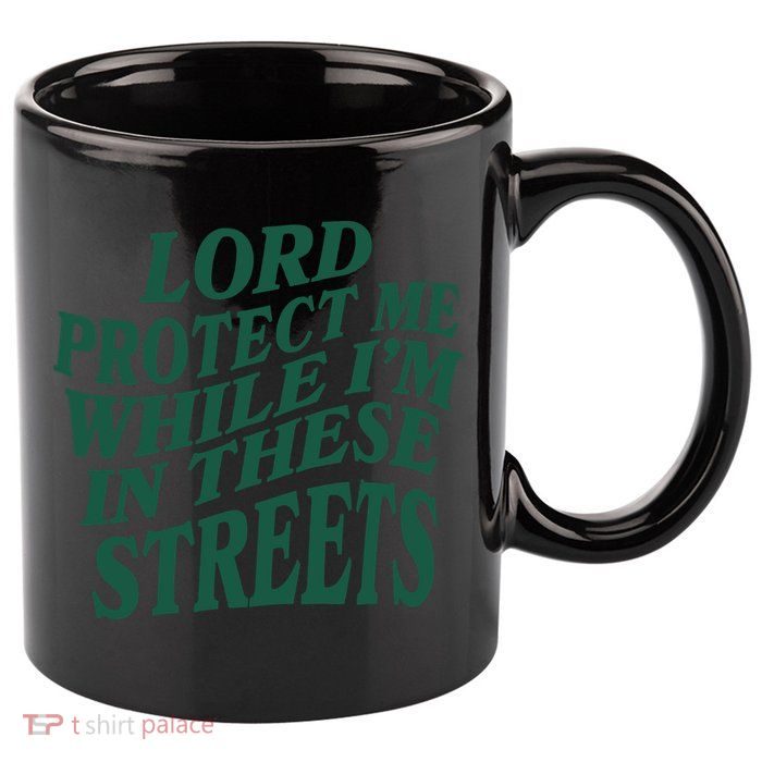 Lord Protect Me While I'm In These Streets 11oz C Handle Ceramic Mug