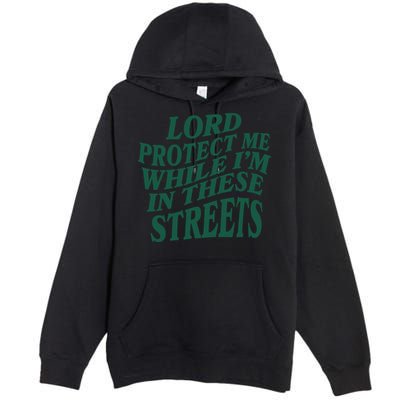 Lord Protect Me While I'm In These Streets Premium Pullover Hoodie