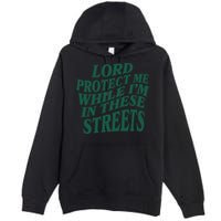 Lord Protect Me While I'm In These Streets Premium Pullover Hoodie