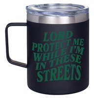 Lord Protect Me While I'm In These Streets 12oz Stainless Steel Coffee Mug