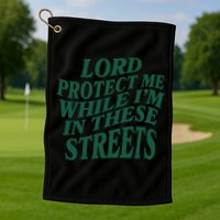 Lord Protect Me While I'm In These Streets Golf Towel