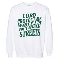 Lord Protect Me While I'm In These Streets Garment-Dyed Sweatshirt