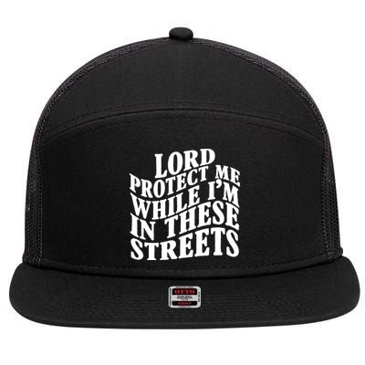 Lord Protect Me While I'm In These Streets Funny 7 Panel Mesh Trucker Snapback Hat