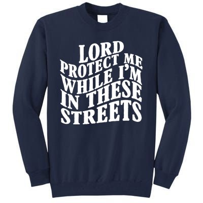 Lord Protect Me While I'm In These Streets Funny Tall Sweatshirt