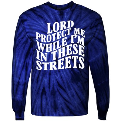 Lord Protect Me While I'm In These Streets Funny Tie-Dye Long Sleeve Shirt