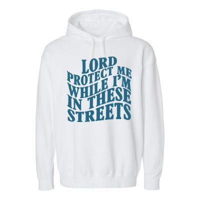 Lord Protect Me While I'm In These Streets Funny Garment-Dyed Fleece Hoodie