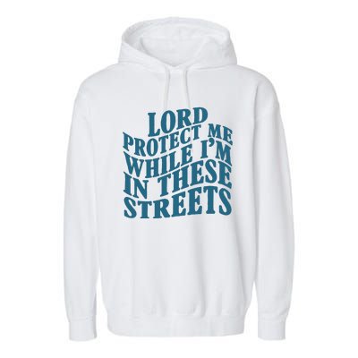 Lord Protect Me While I'm In These Streets Funny Garment-Dyed Fleece Hoodie