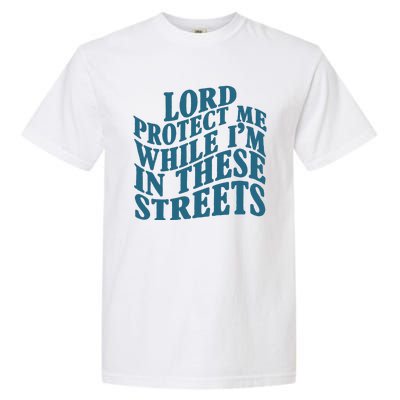 Lord Protect Me While I'm In These Streets Funny Garment-Dyed Heavyweight T-Shirt