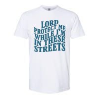 Lord Protect Me While I'm In These Streets Funny Softstyle CVC T-Shirt